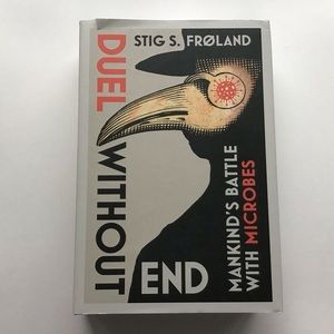 Duel Without End Mankind’s Battle With Microbes by Stig S. Froland Hardcover